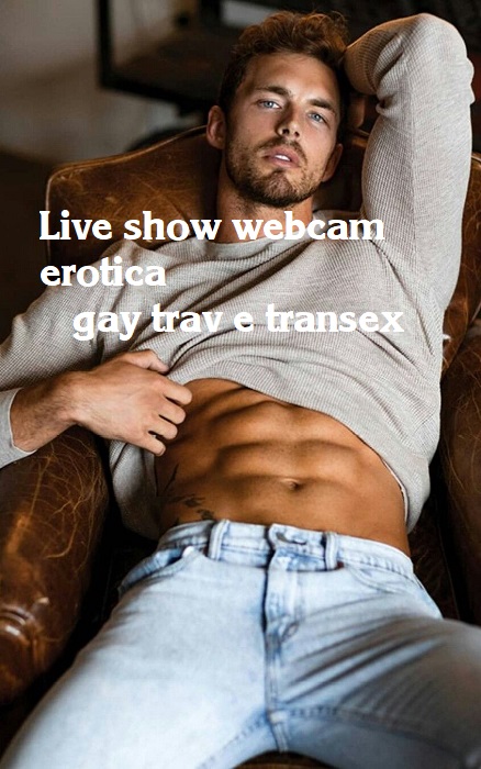 guadagna con il cazzo live show webcam erotica gay transex trav
